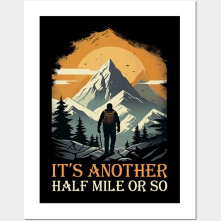 It's Another Half Mile Or So Hiking Hiker Posters and Art